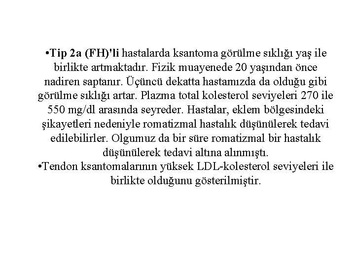  • Tip 2 a (FH)'li hastalarda ksantoma görülme sıklığı yaş ile birlikte artmaktadır.