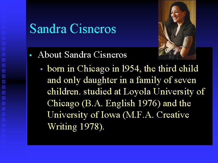 Sandra Cisneros • About Sandra Cisneros • born in Chicago in l 954, the