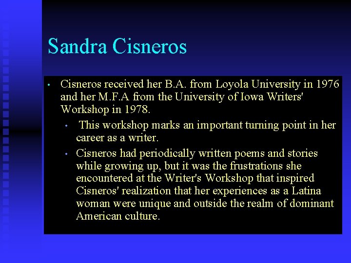 Sandra Cisneros • Cisneros received her B. A. from Loyola University in 1976 and