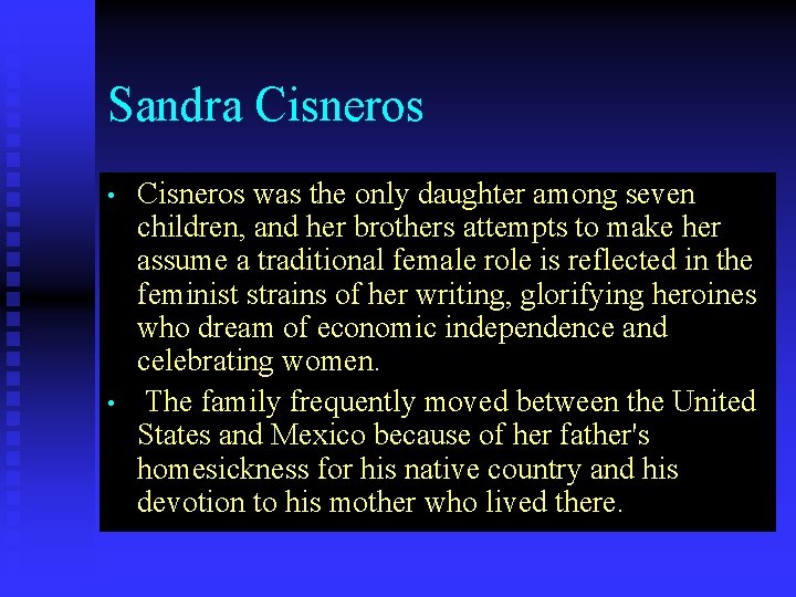 Sandra Cisneros • • Cisneros was the only daughter among seven children, and her
