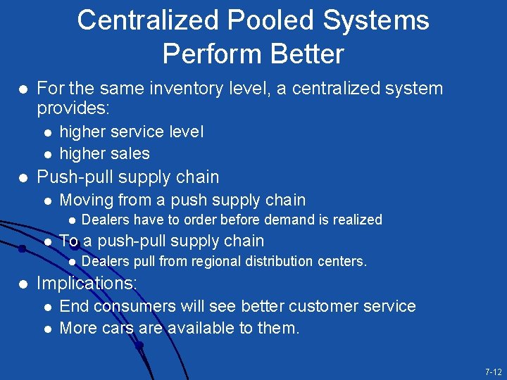 Centralized Pooled Systems Perform Better l For the same inventory level, a centralized system