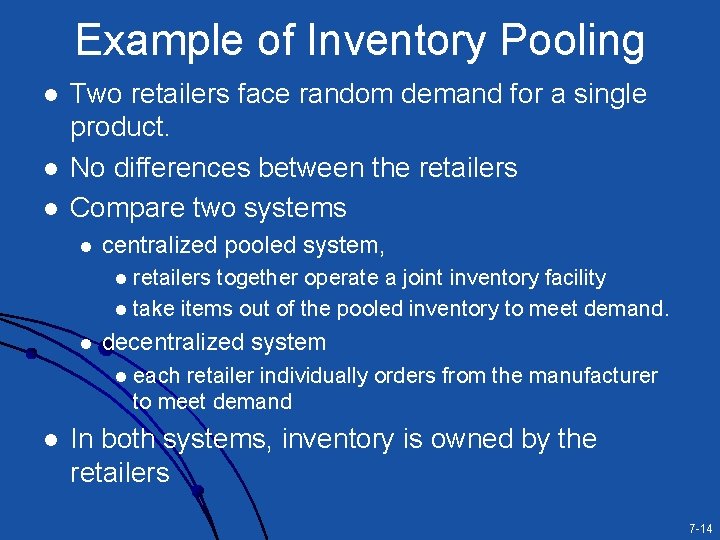 Example of Inventory Pooling l l l Two retailers face random demand for a