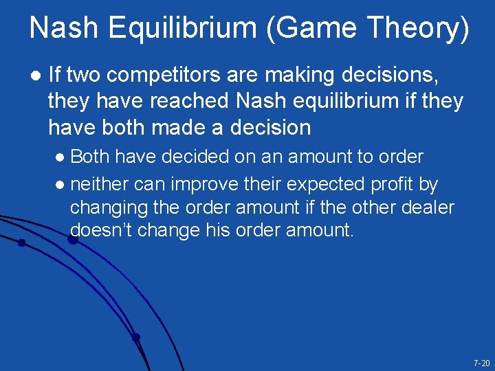 Nash Equilibrium (Game Theory) l If two competitors are making decisions, they have reached