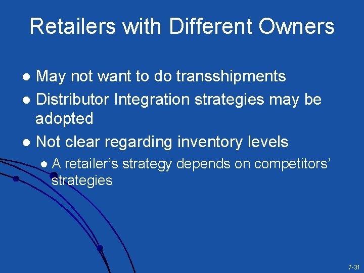 Retailers with Different Owners May not want to do transshipments l Distributor Integration strategies