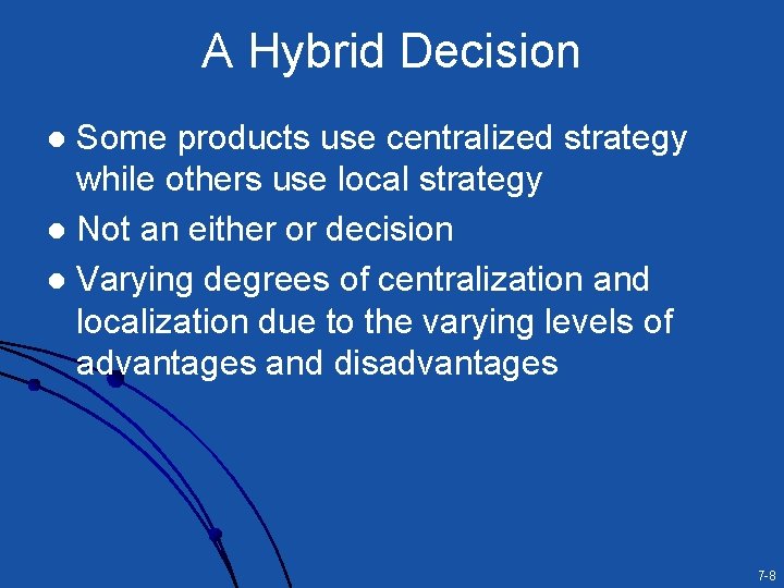 A Hybrid Decision Some products use centralized strategy while others use local strategy l