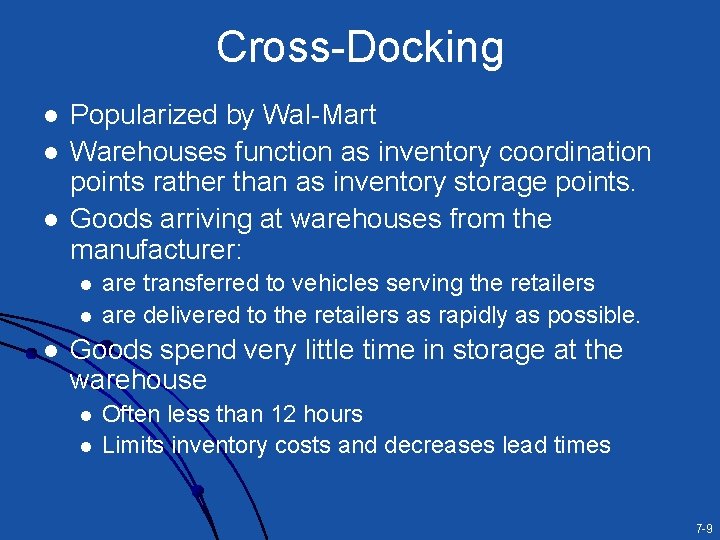 Cross-Docking l l l Popularized by Wal-Mart Warehouses function as inventory coordination points rather