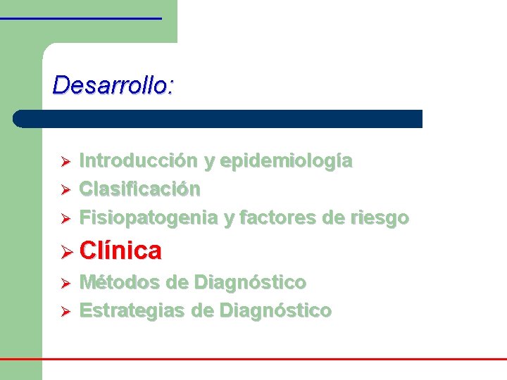 Desarrollo: Ø Ø Ø Introducción y epidemiología Clasificación Fisiopatogenia y factores de riesgo Ø