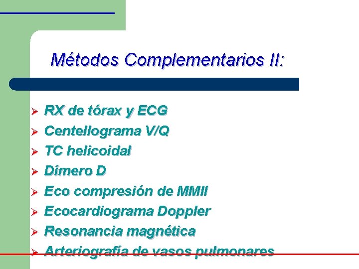 Métodos Complementarios II: Ø Ø Ø Ø RX de tórax y ECG Centellograma V/Q