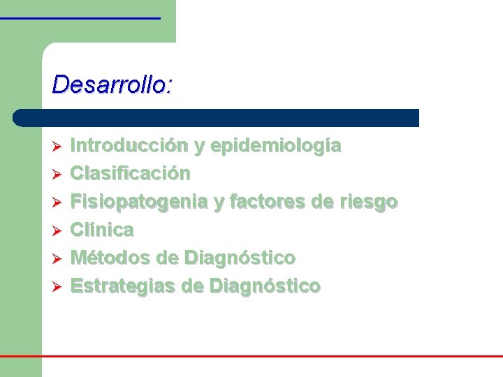 Desarrollo: Ø Ø Ø Introducción y epidemiología Clasificación Fisiopatogenia y factores de riesgo Clínica