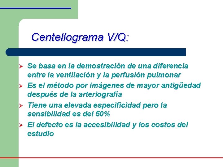 Centellograma V/Q: Ø Ø Se basa en la demostración de una diferencia entre la