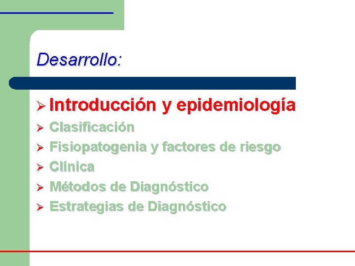 Desarrollo: Ø Introducción y epidemiología Ø Clasificación Ø Fisiopatogenia y factores de riesgo Ø