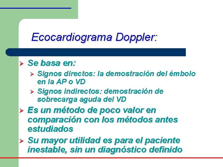 Ecocardiograma Doppler: Ø Se basa en: Signos directos: la demostración del émbolo en la