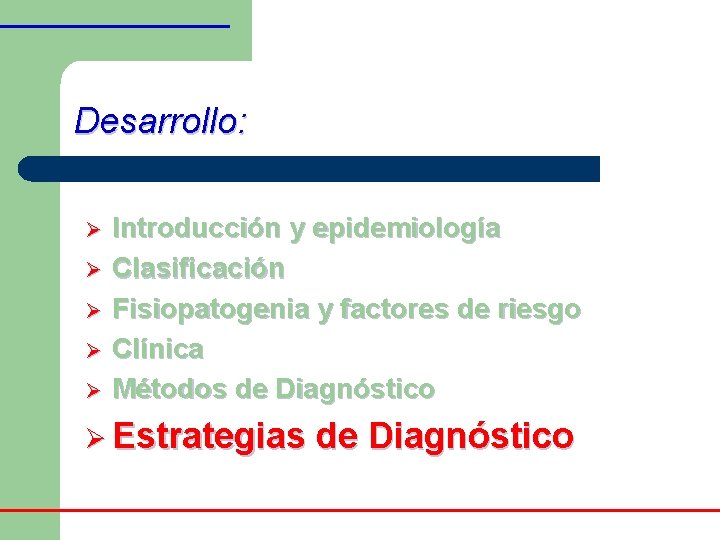 Desarrollo: Ø Ø Ø Introducción y epidemiología Clasificación Fisiopatogenia y factores de riesgo Clínica