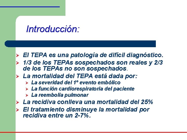 Introducción: Ø Ø Ø El TEPA es una patología de difícil diagnóstico. 1/3 de