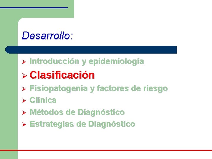 Desarrollo: Ø Introducción y epidemiología Ø Clasificación Ø Fisiopatogenia y factores de riesgo Ø