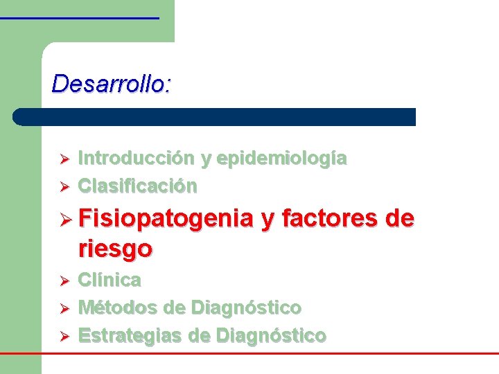 Desarrollo: Ø Ø Introducción y epidemiología Clasificación Ø Fisiopatogenia y factores de riesgo Ø