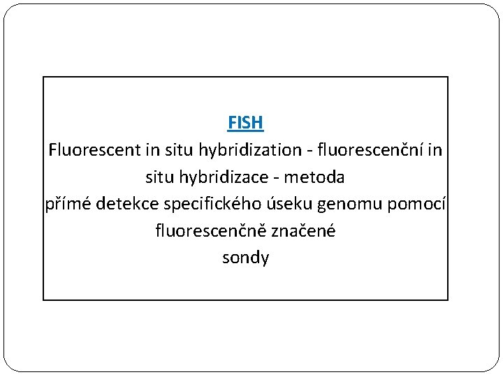 FISH Fluorescent in situ hybridization - fluorescenční in situ hybridizace - metoda přímé detekce