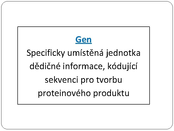 Gen Specificky umístěná jednotka dědičné informace, kódující sekvenci pro tvorbu proteinového produktu 