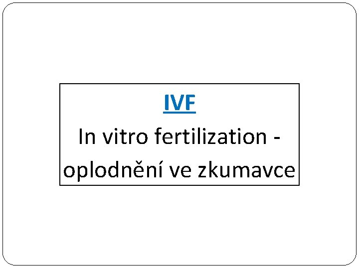 IVF In vitro fertilization oplodnění ve zkumavce 