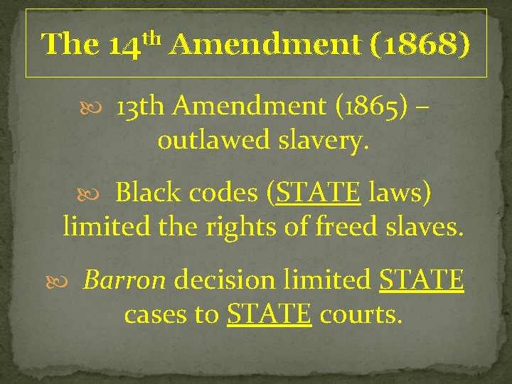 The th 14 Amendment (1868) 13 th Amendment (1865) – outlawed slavery. Black codes