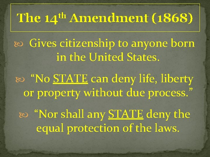 The th 14 Amendment (1868) Gives citizenship to anyone born in the United States.