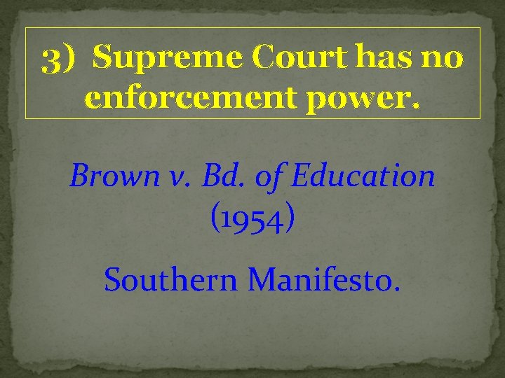 3) Supreme Court has no enforcement power. Brown v. Bd. of Education (1954) Southern