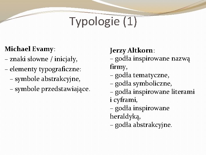 Typologie (1) Michael Evamy: – znaki słowne / inicjały, – elementy typograficzne: – symbole