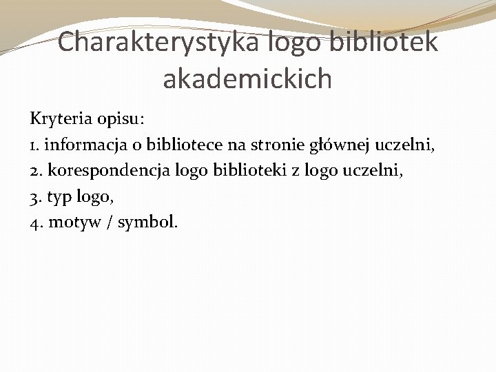 Charakterystyka logo bibliotek akademickich Kryteria opisu: 1. informacja o bibliotece na stronie głównej uczelni,