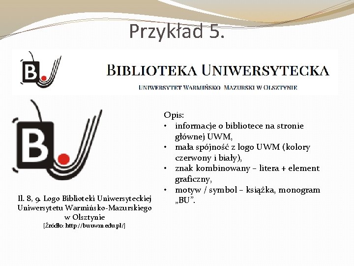 Przykład 5. Il. 8, 9. Logo Biblioteki Uniwersyteckiej Uniwersytetu Warmińsko-Mazurskiego w Olsztynie [Źródło: http: