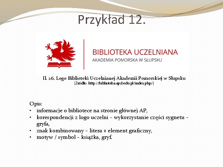 Przykład 12. Il. 26. Logo Biblioteki Uczelnianej Akademii Pomorskiej w Słupsku [Źródło: http: //biblioteka.