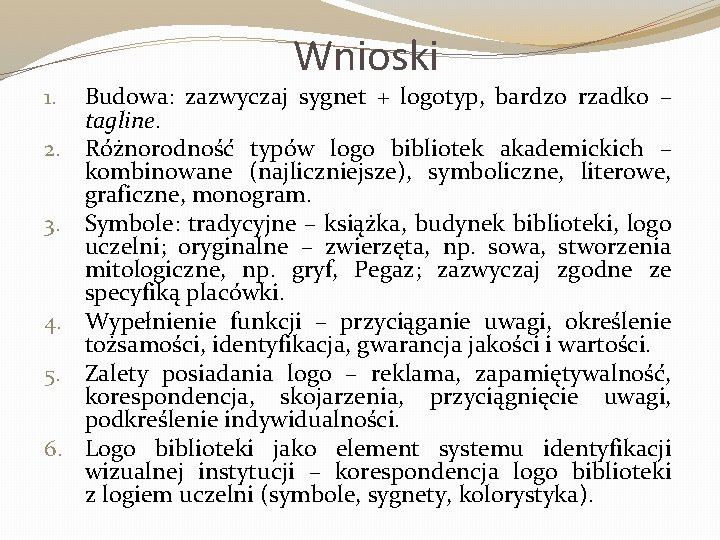 Wnioski 1. 2. 3. 4. 5. 6. Budowa: zazwyczaj sygnet + logotyp, bardzo rzadko