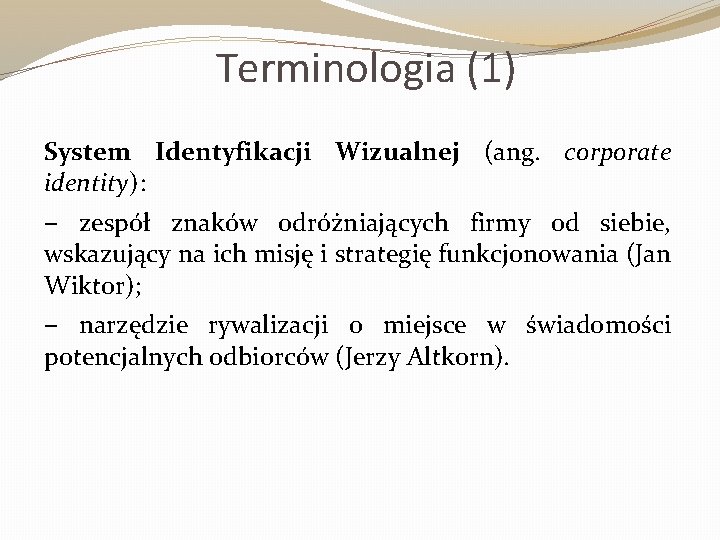 Terminologia (1) System Identyfikacji Wizualnej (ang. corporate identity): – zespół znaków odróżniających firmy od