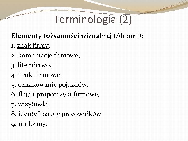 Terminologia (2) Elementy tożsamości wizualnej (Altkorn): 1. znak firmy, 2. kombinacje firmowe, 3. liternictwo,