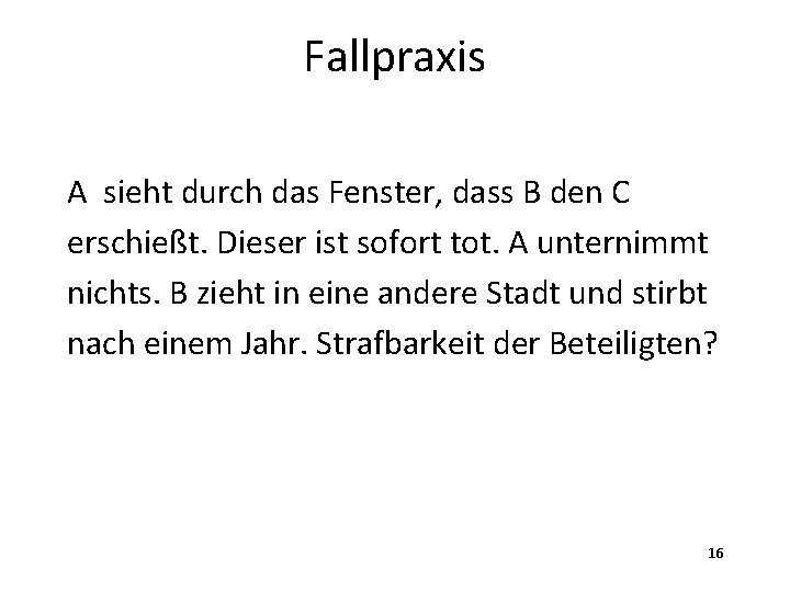 Fallpraxis A sieht durch das Fenster, dass B den C erschießt. Dieser ist sofort