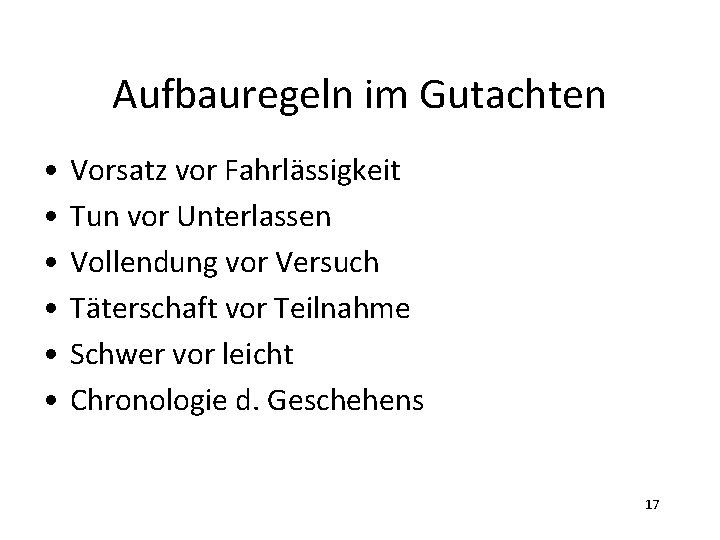 Aufbauregeln im Gutachten • • • Vorsatz vor Fahrlässigkeit Tun vor Unterlassen Vollendung vor