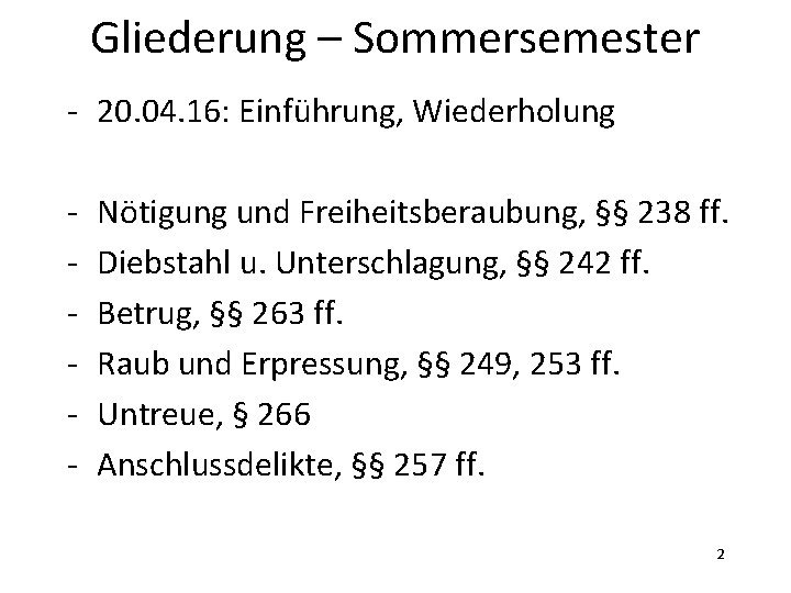 Gliederung – Sommersemester - 20. 04. 16: Einführung, Wiederholung - Nötigung und Freiheitsberaubung, §§