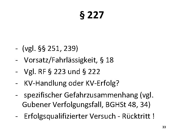 § 227 - (vgl. §§ 251, 239) Vorsatz/Fahrlässigkeit, § 18 Vgl. RF § 223