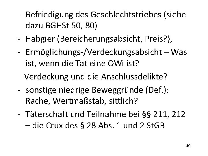 - Befriedigung des Geschlechtstriebes (siehe dazu BGHSt 50, 80) - Habgier (Bereicherungsabsicht, Preis? ),