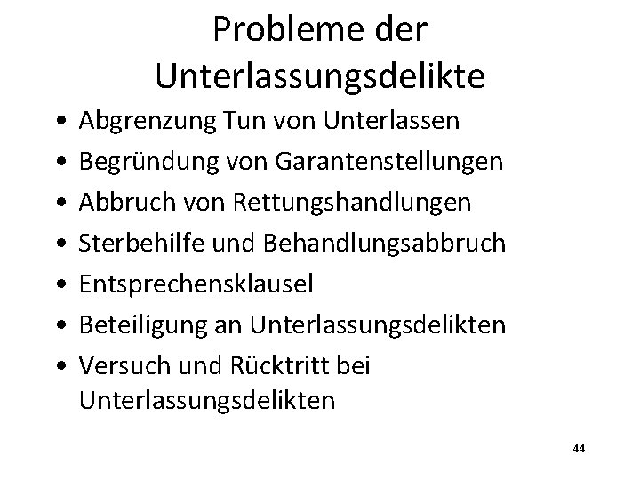 Probleme der Unterlassungsdelikte • • Abgrenzung Tun von Unterlassen Begründung von Garantenstellungen Abbruch von