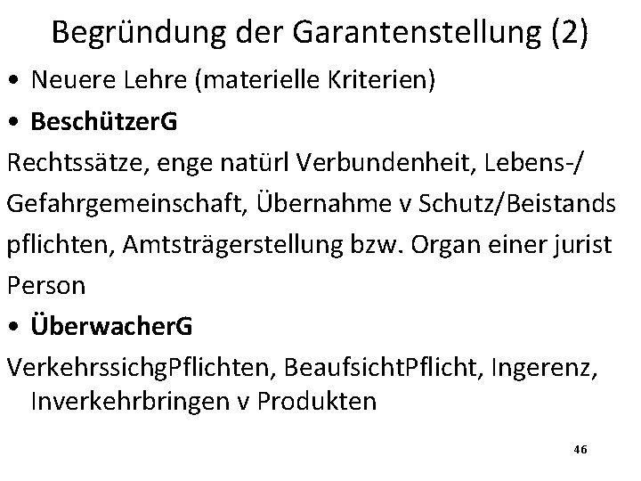 Begründung der Garantenstellung (2) • Neuere Lehre (materielle Kriterien) • Beschützer. G Rechtssätze, enge