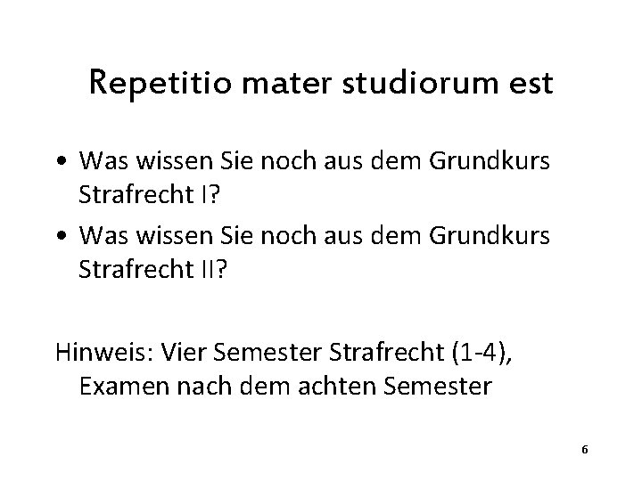 Repetitio mater studiorum est • Was wissen Sie noch aus dem Grundkurs Strafrecht I?