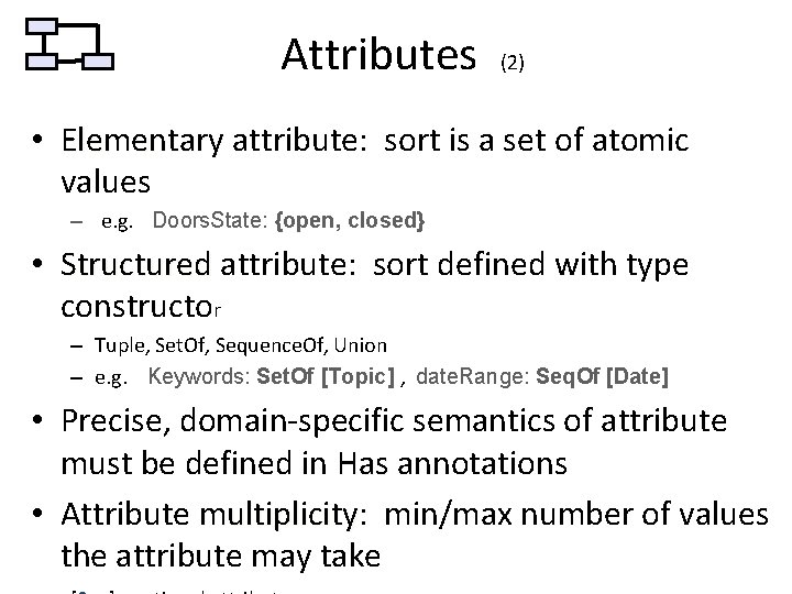 Attributes (2) • Elementary attribute: sort is a set of atomic values – e.