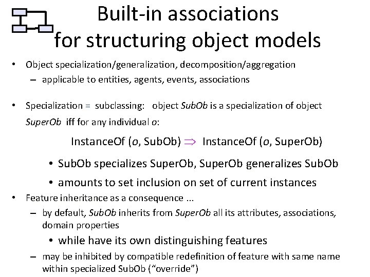 Built-in associations for structuring object models • Object specialization/generalization, decomposition/aggregation – applicable to entities,