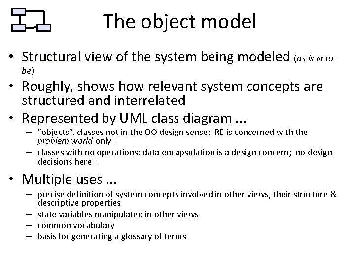The object model • Structural view of the system being modeled (as-is or tobe)