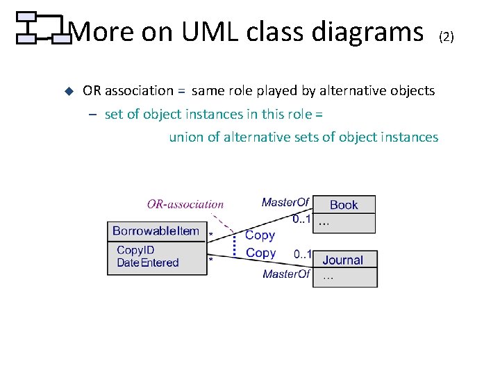 More on UML class diagrams u (2) OR association = same role played by