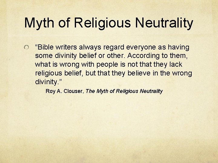 Myth of Religious Neutrality “Bible writers always regard everyone as having some divinity belief
