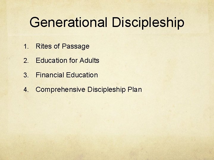 Generational Discipleship 1. Rites of Passage 2. Education for Adults 3. Financial Education 4.