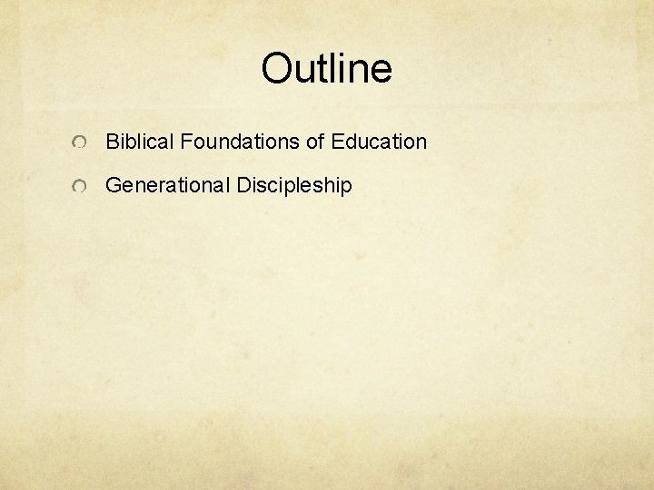 Outline Biblical Foundations of Education Generational Discipleship 