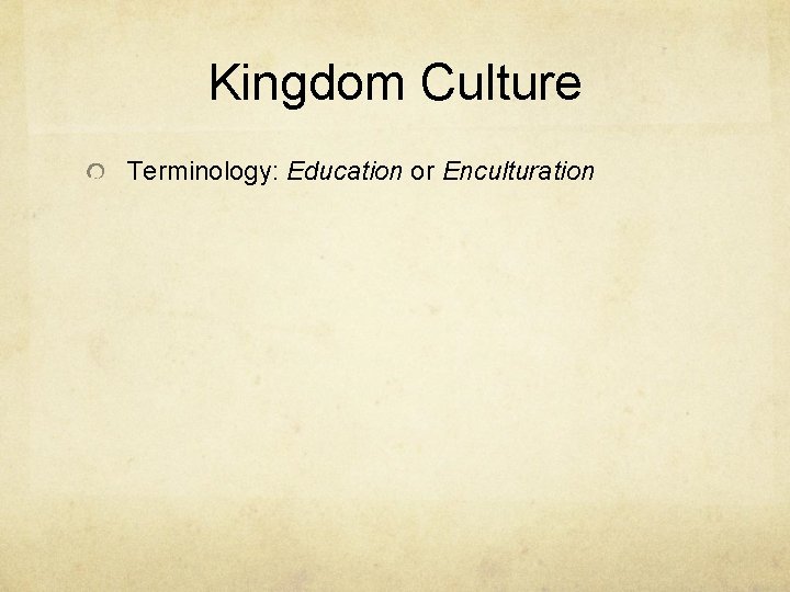 Kingdom Culture Terminology: Education or Enculturation 