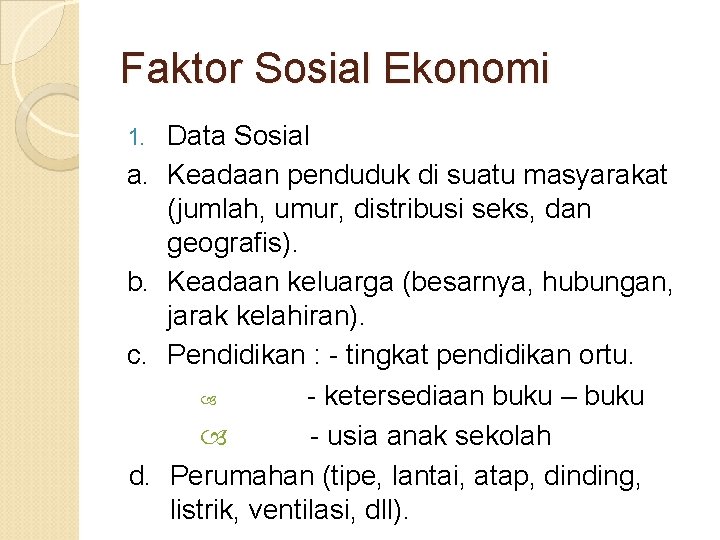 Faktor Sosial Ekonomi 1. a. b. c. d. Data Sosial Keadaan penduduk di suatu